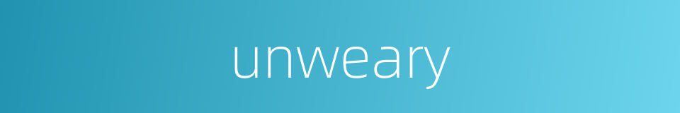 unweary的同义词