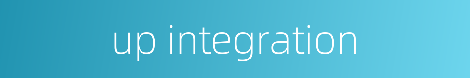 up integration的同义词