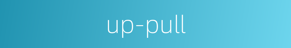 up-pull的同义词