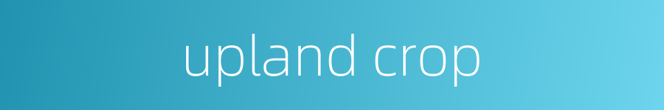 upland crop的同义词