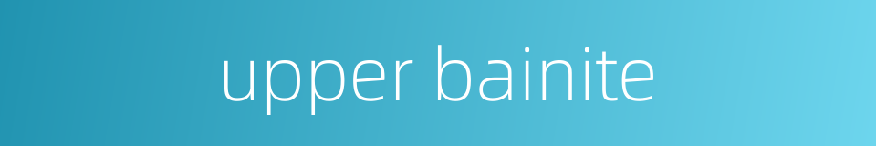 upper bainite的同义词
