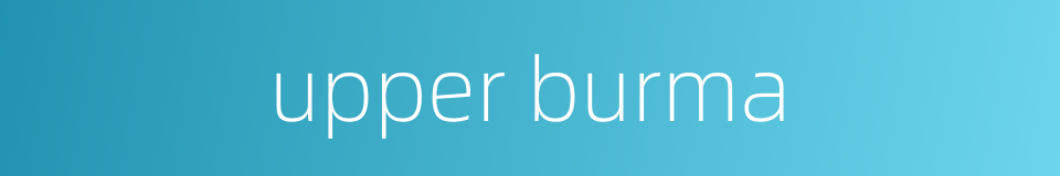 upper burma的同义词