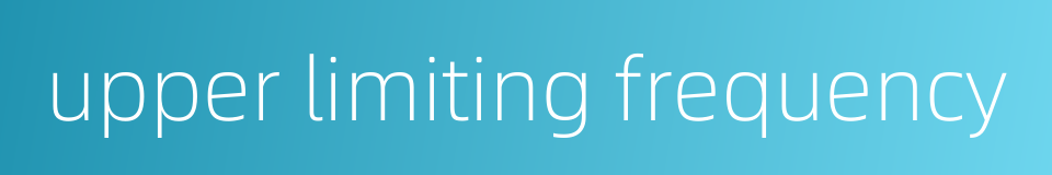 upper limiting frequency的同义词