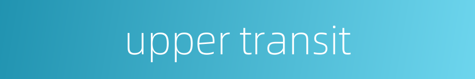 upper transit的同义词