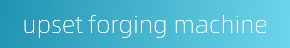 upset forging machine的同义词