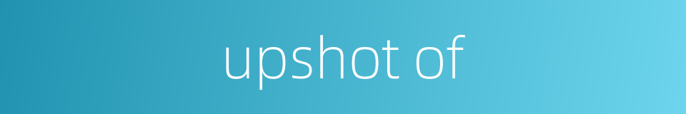 upshot of的同义词