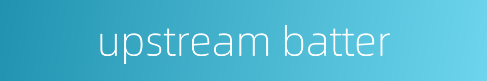 upstream batter的同义词