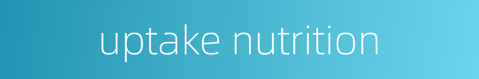 uptake nutrition的同义词