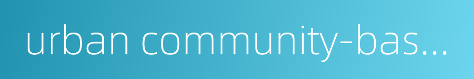 urban community-based service的同义词