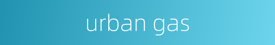 urban gas的同义词