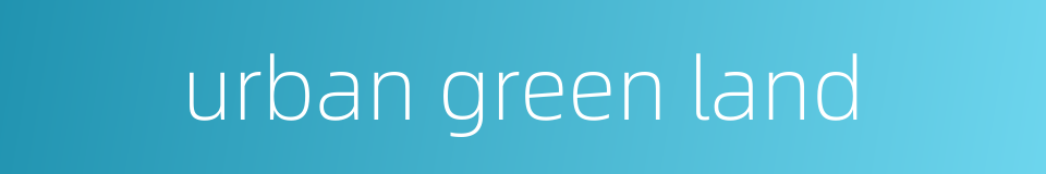 urban green land的同义词