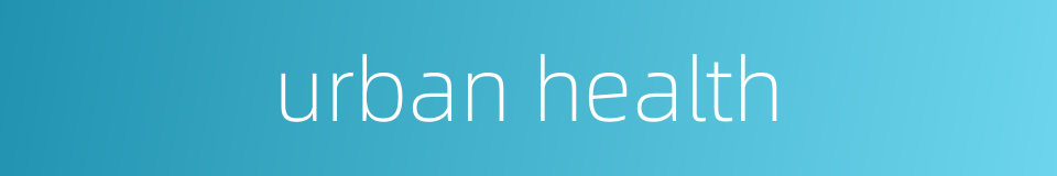 urban health的同义词
