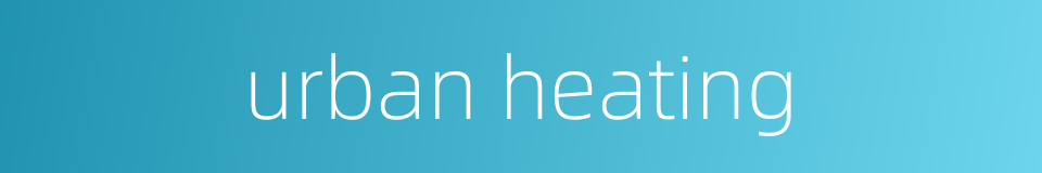 urban heating的同义词