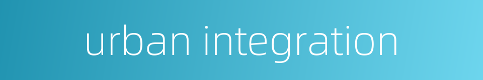 urban integration的同义词