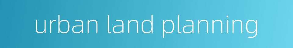 urban land planning的同义词