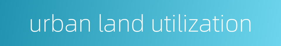 urban land utilization的同义词