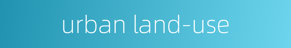 urban land-use的同义词
