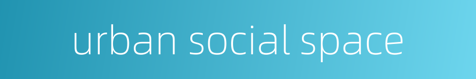 urban social space的同义词