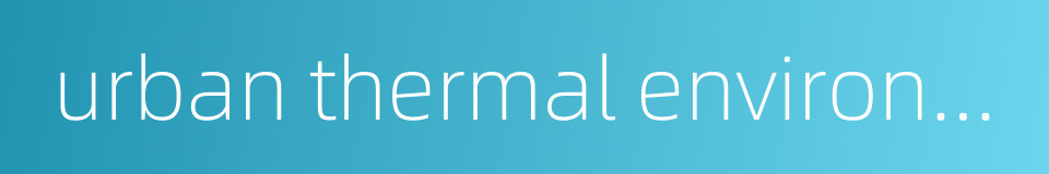 urban thermal environment的同义词