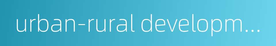 urban-rural development的同义词