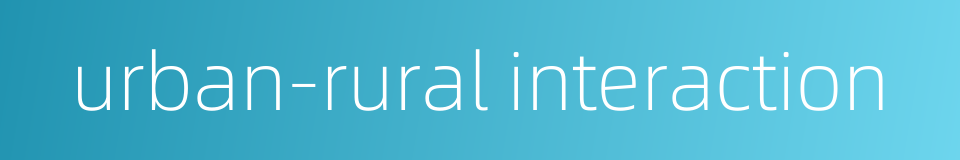 urban-rural interaction的同义词
