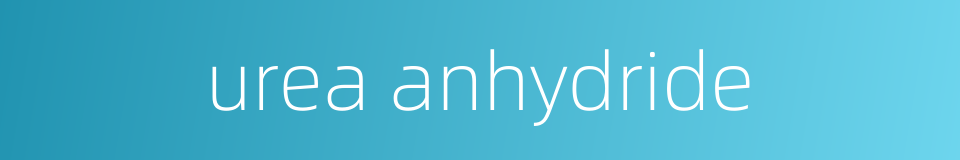urea anhydride的同义词