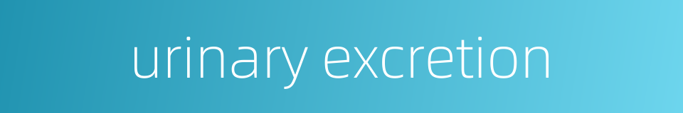 urinary excretion的同义词