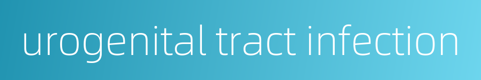urogenital tract infection的同义词