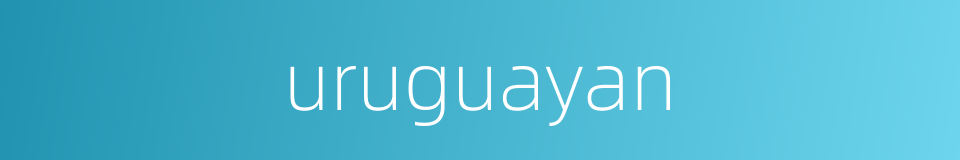 uruguayan的同义词