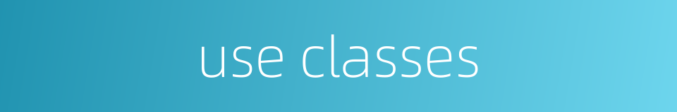 use classes的同义词