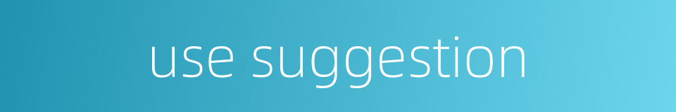 use suggestion的同义词