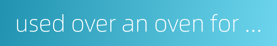 used over an oven for baking cakes的同义词