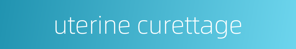 uterine curettage的同义词