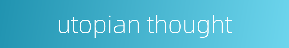 utopian thought的同义词