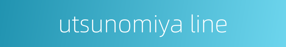 utsunomiya line的同义词