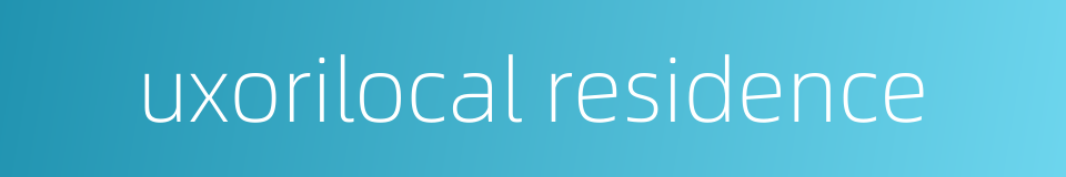 uxorilocal residence的同义词
