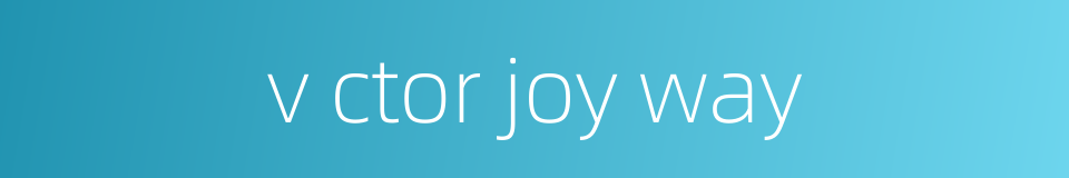 v ctor joy way的同义词