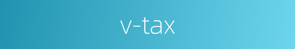 v-tax的同义词