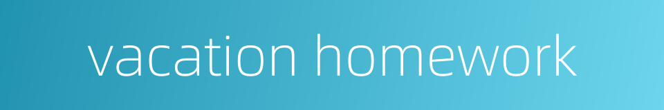 vacation homework的同义词