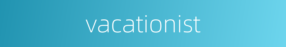 vacationist的同义词
