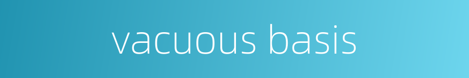 vacuous basis的同义词