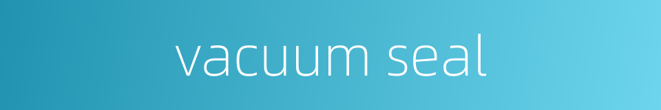 vacuum seal的同义词
