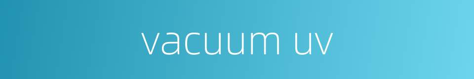 vacuum uv的同义词