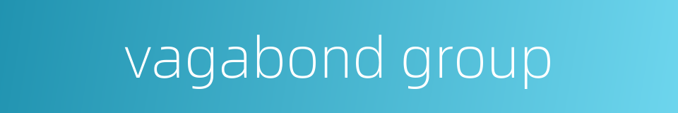 vagabond group的同义词