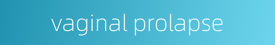 vaginal prolapse的同义词