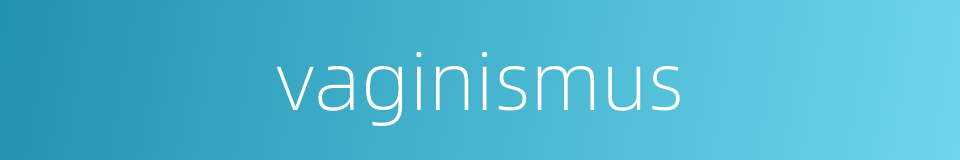 vaginismus的同义词