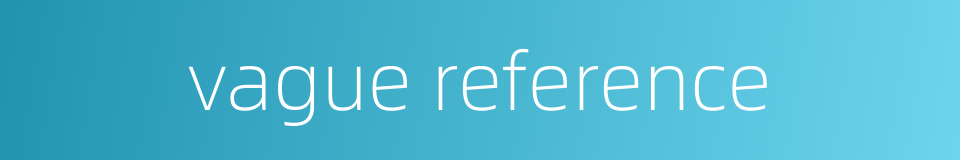 vague reference的同义词
