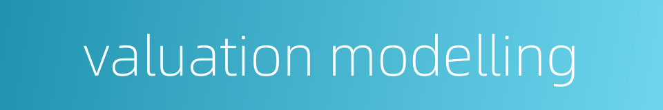 valuation modelling的同义词