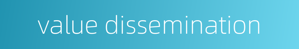 value dissemination的同义词