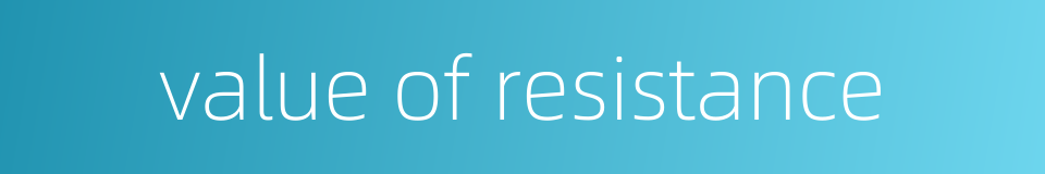 value of resistance的同义词